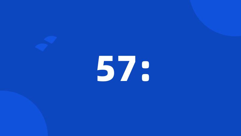 57: