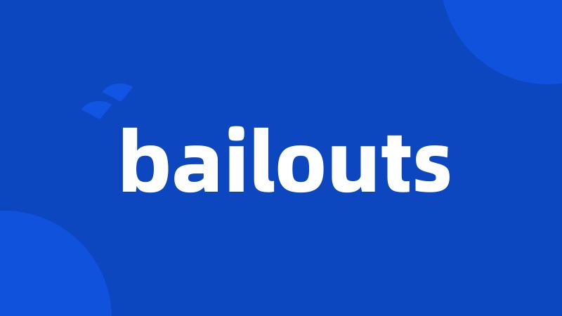 bailouts