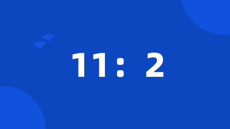 11:2