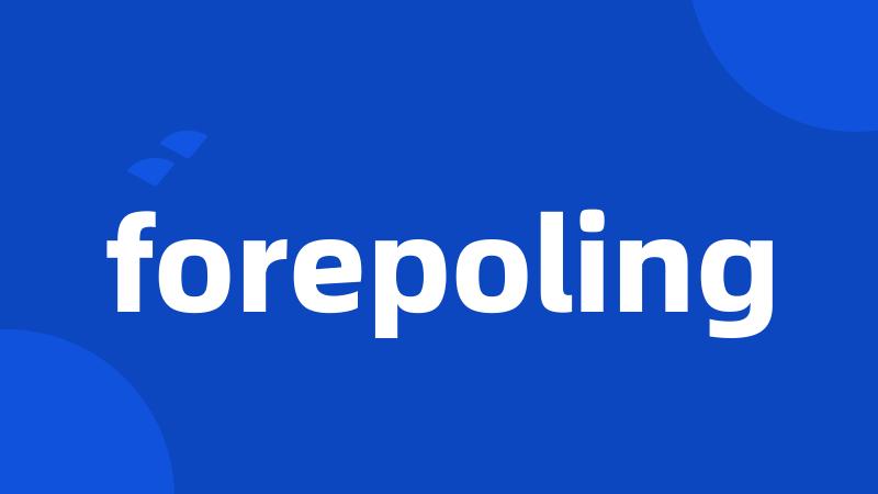 forepoling
