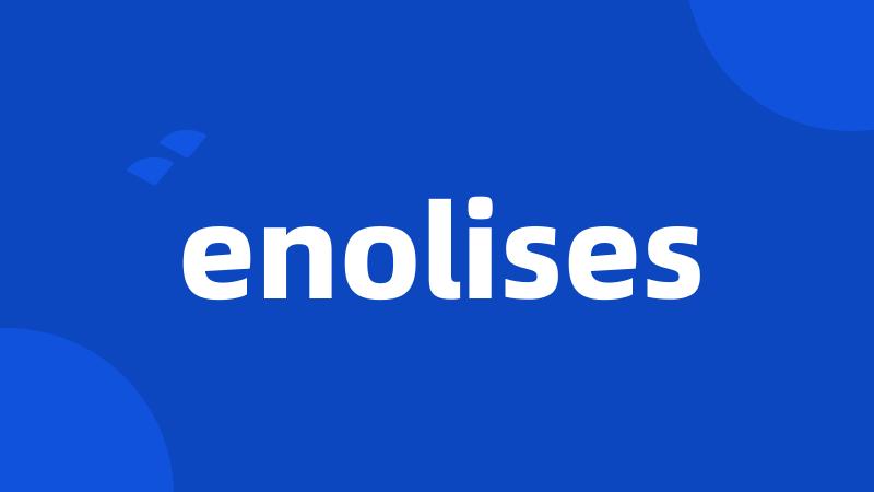 enolises
