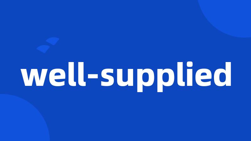 well-supplied