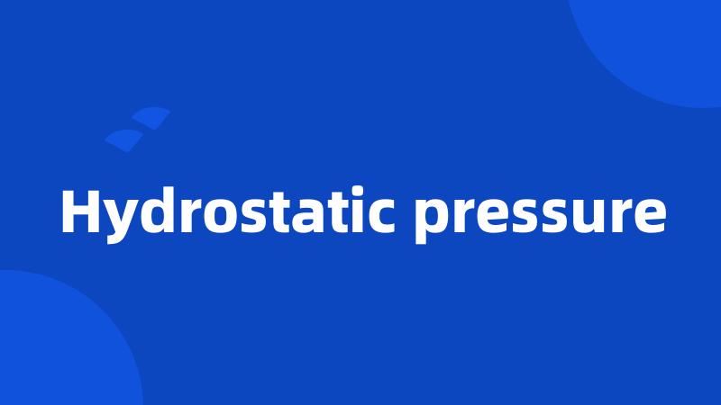 Hydrostatic pressure