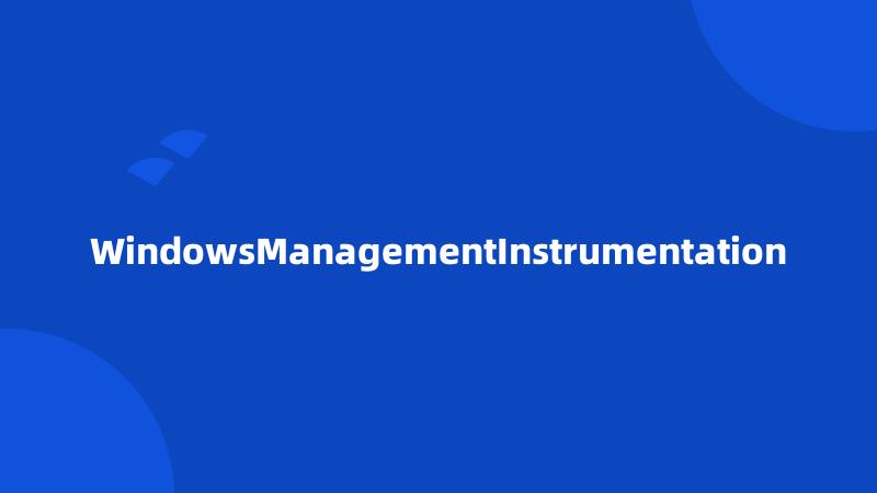 WindowsManagementInstrumentation
