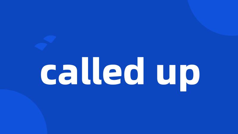 called up