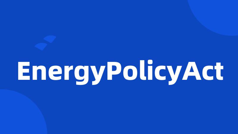 EnergyPolicyAct