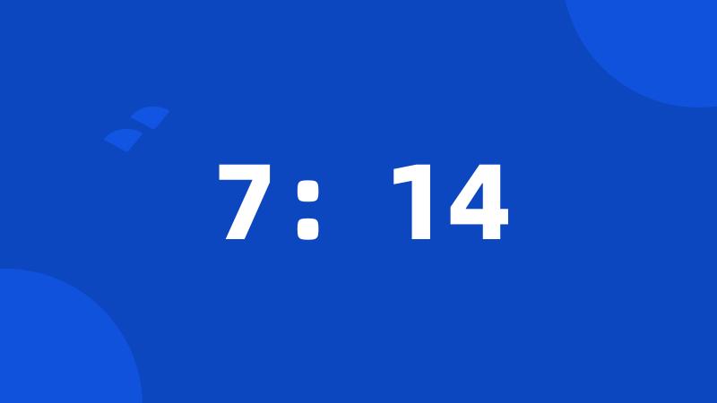 7:14