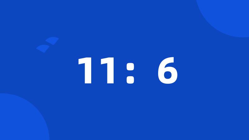 11:6