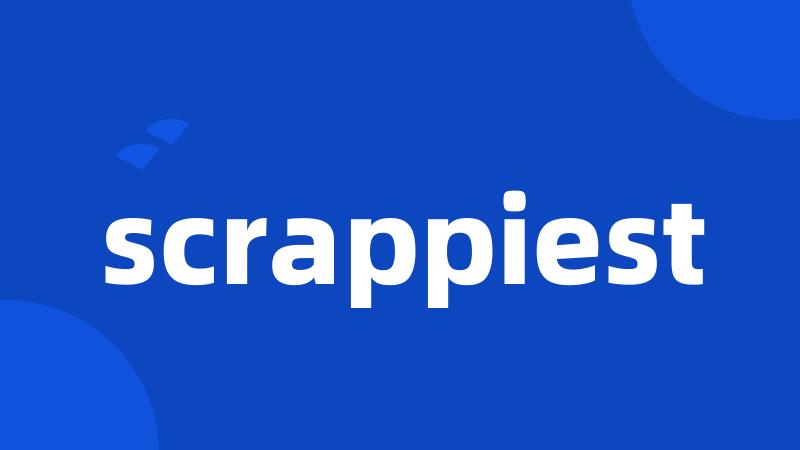 scrappiest