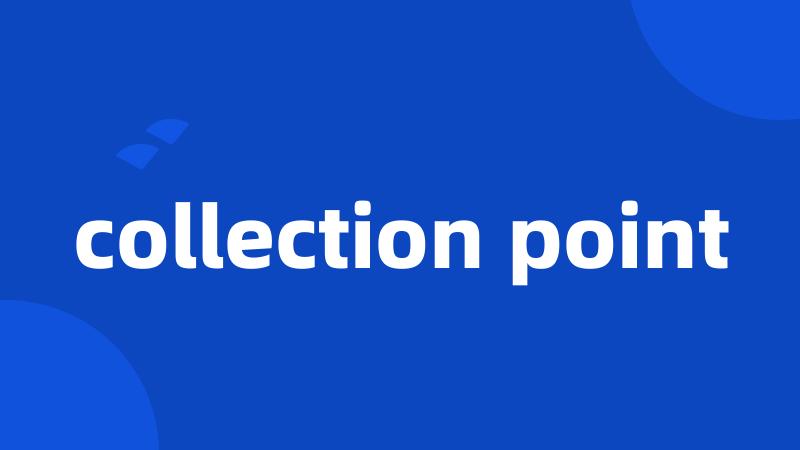 collection point