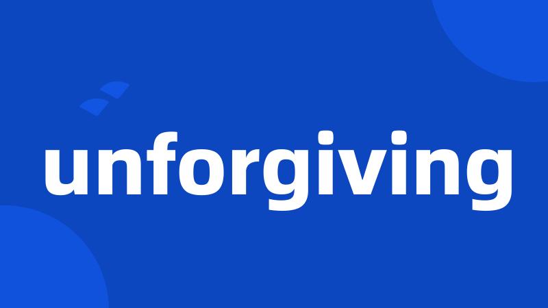 unforgiving