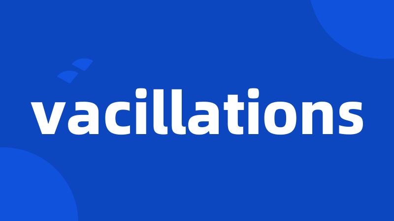 vacillations