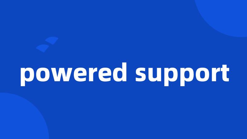powered support