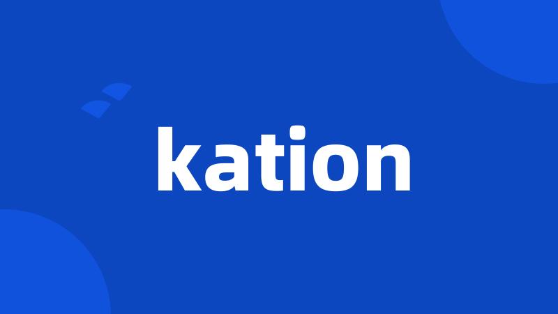kation