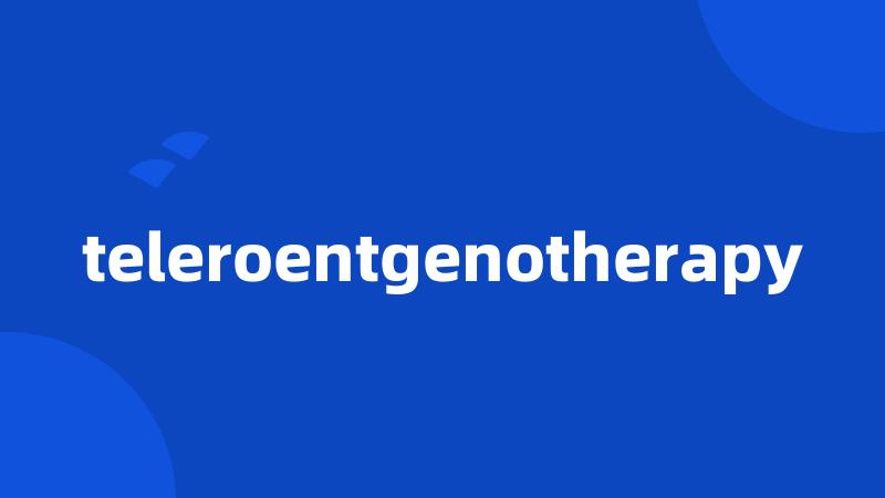 teleroentgenotherapy