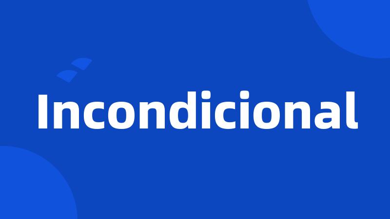 Incondicional