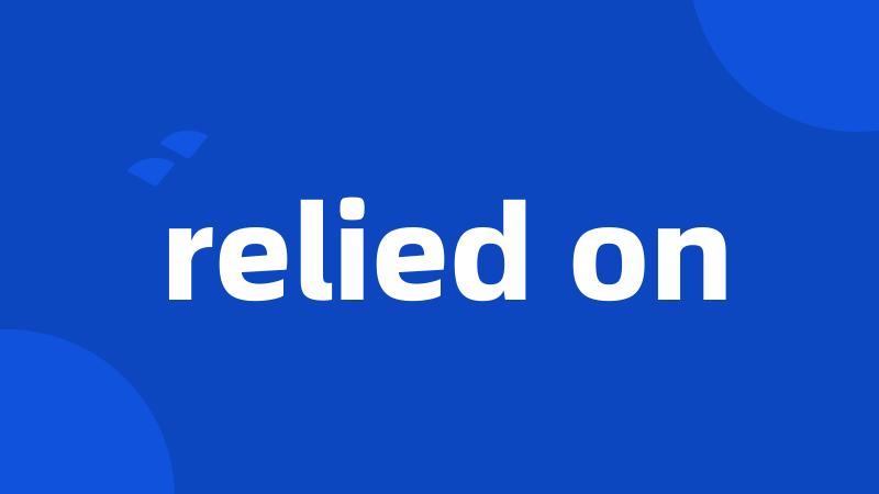 relied on