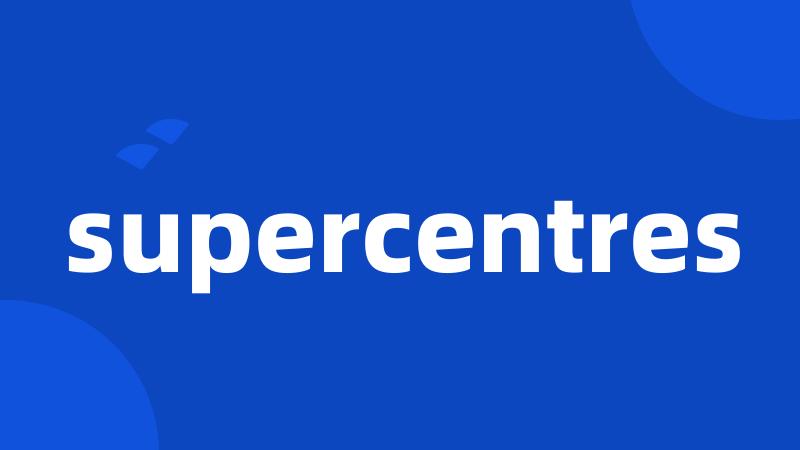 supercentres