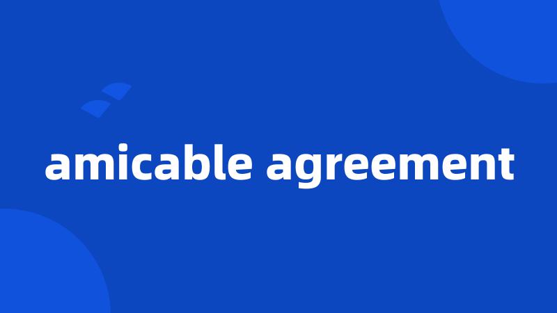 amicable agreement