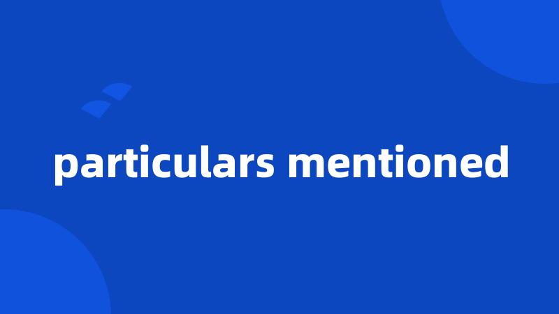 particulars mentioned