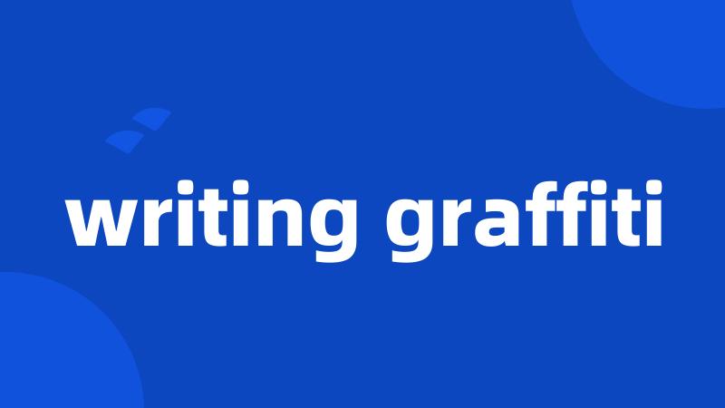 writing graffiti