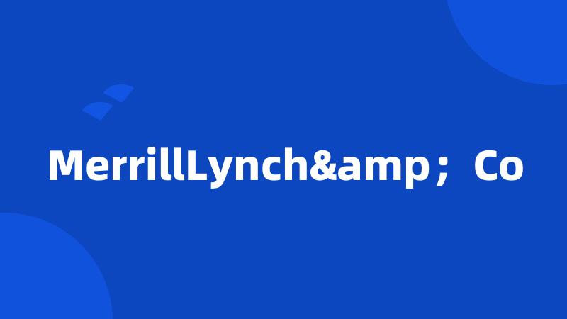 MerrillLynch&;Co