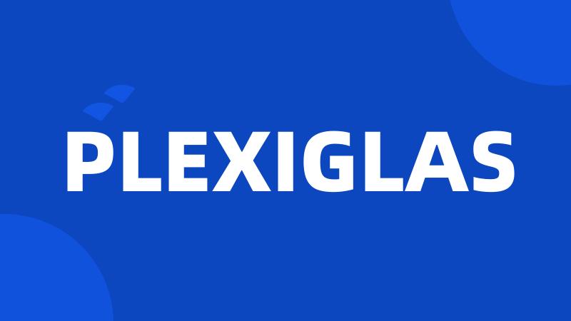 PLEXIGLAS
