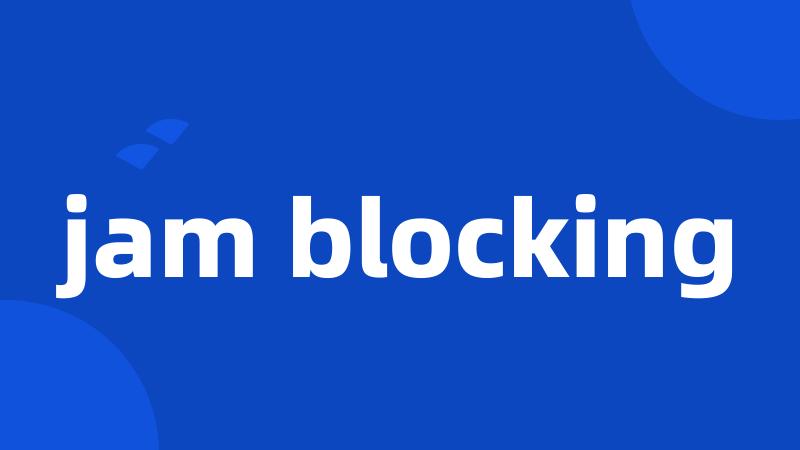 jam blocking