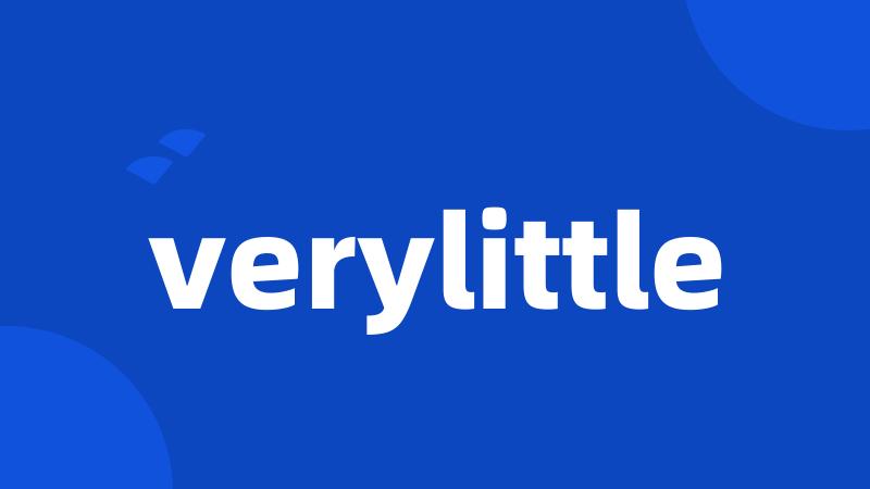 verylittle