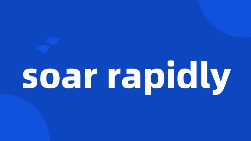 soar rapidly