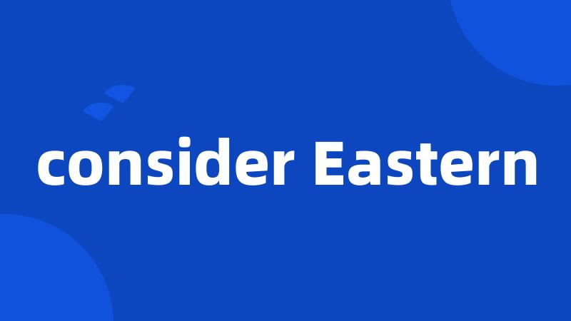 consider Eastern