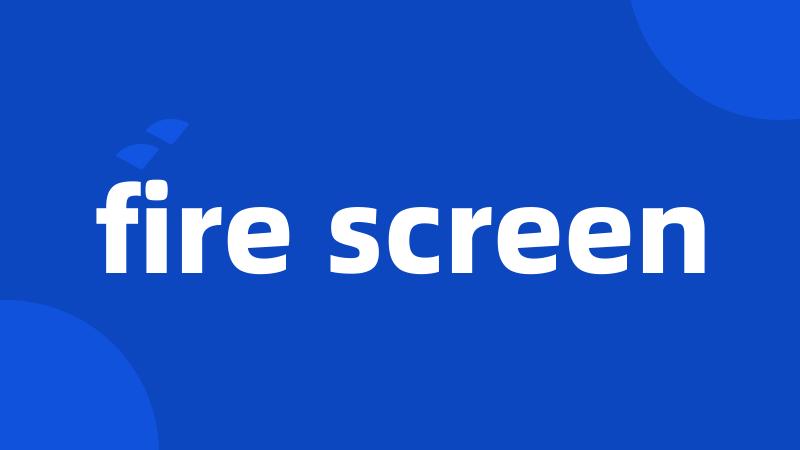 fire screen