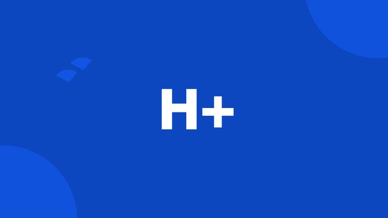H+