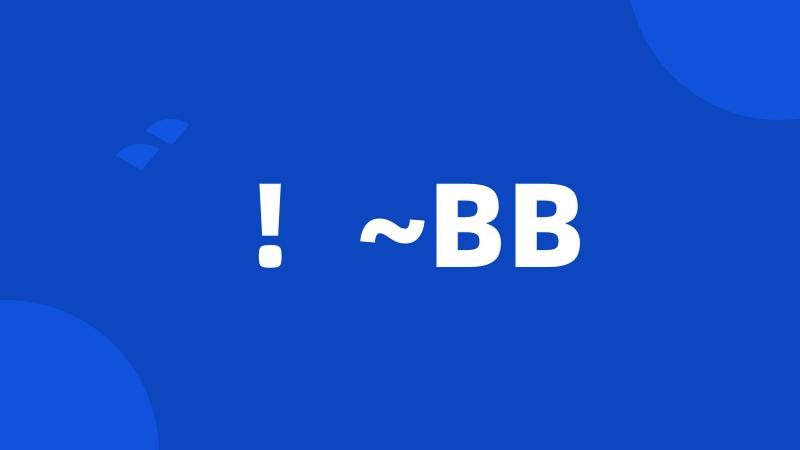 !~BB