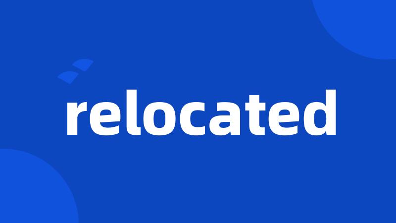 relocated