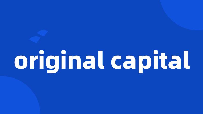 original capital