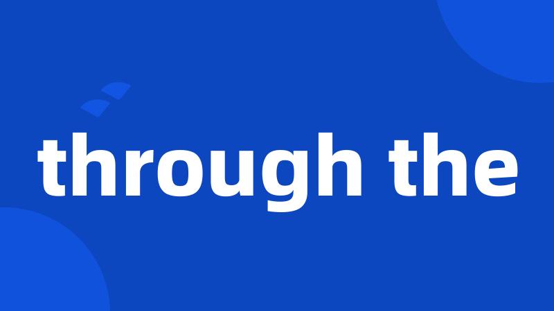 through the
