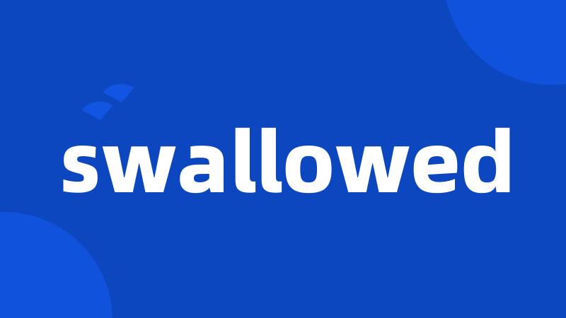 swallowed