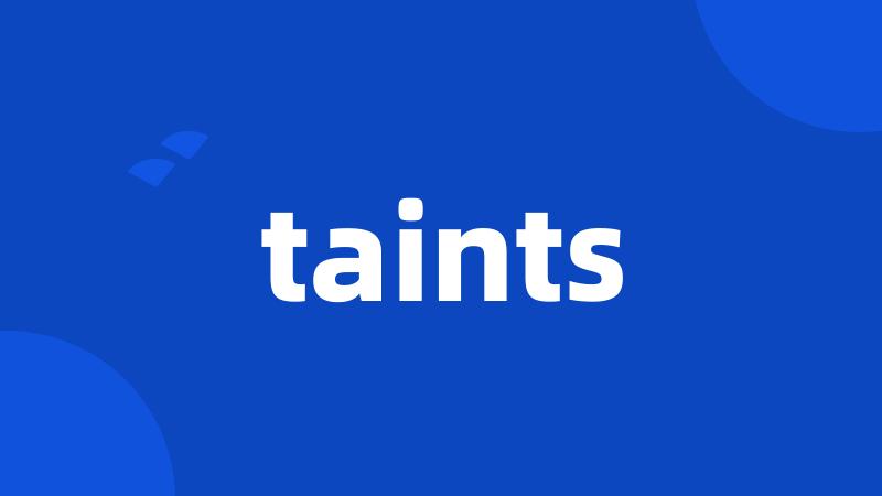 taints