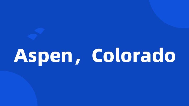 Aspen,Colorado