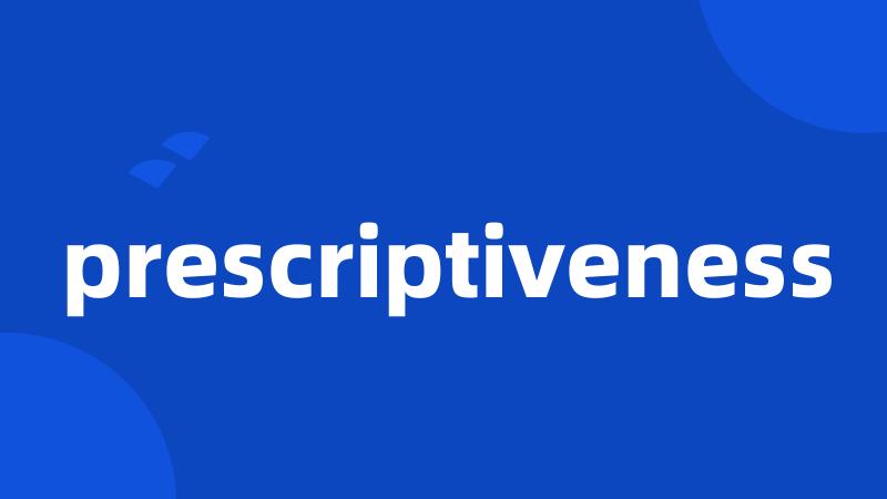prescriptiveness
