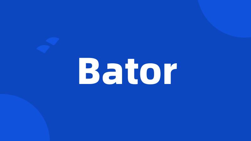 Bator