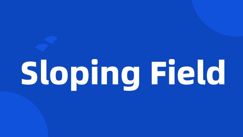 Sloping Field