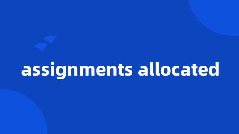 assignments allocated