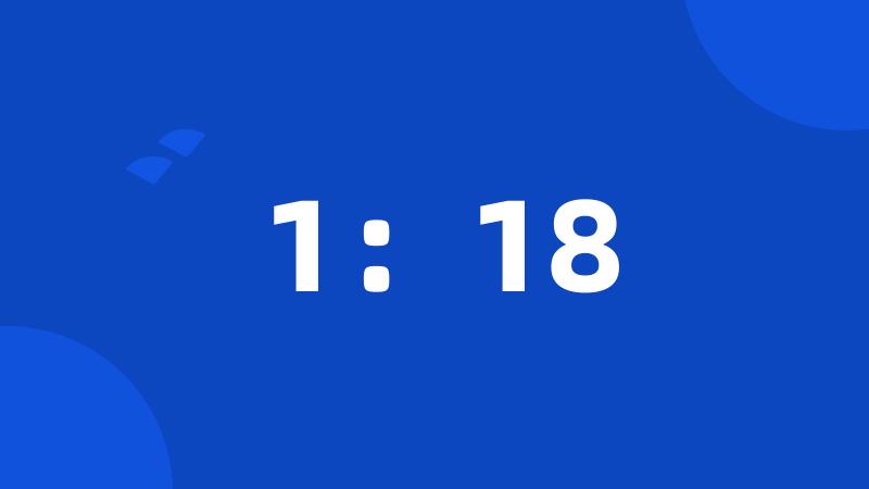 1:18