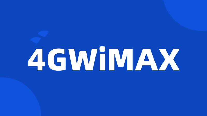 4GWiMAX