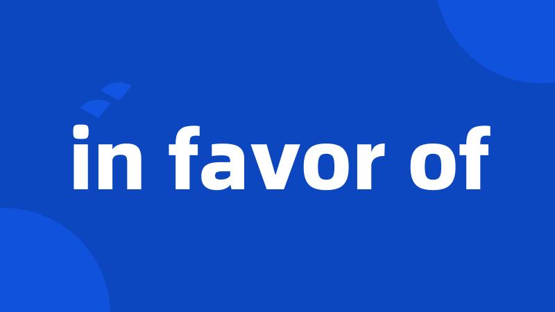 in favor of