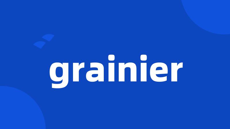 grainier