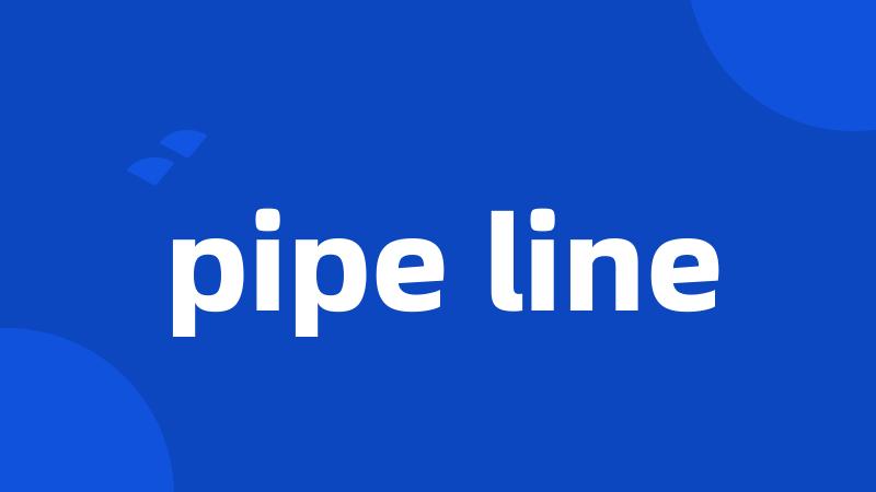 pipe line