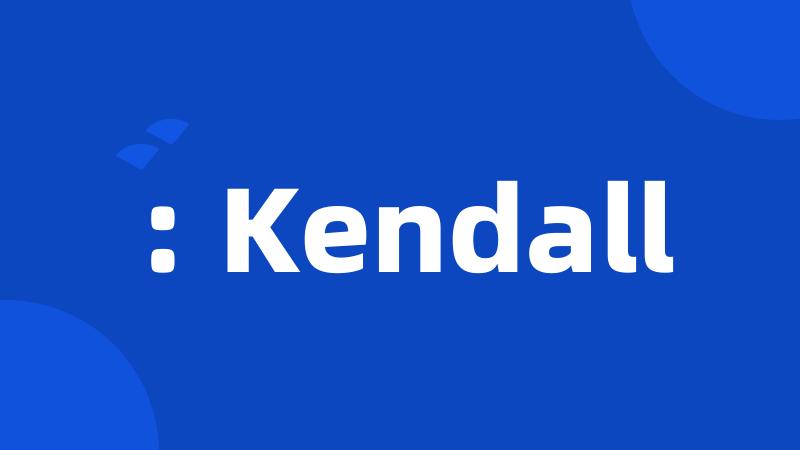 : Kendall